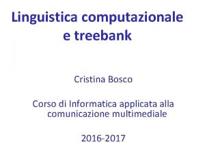 Linguistica computazionale e treebank Cristina Bosco Corso di