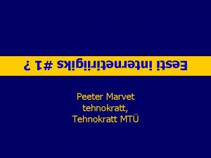 Eesti internetiriigiks 1 Peeter Marvet tehnokratt Tehnokratt MT