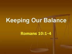 Keeping Our Balance Romans 10 1 4 Keeping