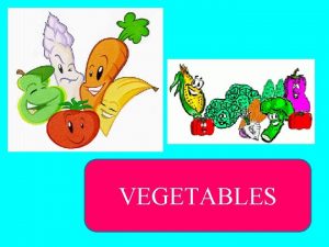 VEGETABLES My favourite vegetable is broccoli I eat