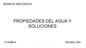 QUMICA BIOLGICA PROPIEDADES DEL AGUA Y SOLUCIONES 4