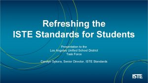 Refreshing the ISTE Standards for Students Presentation to
