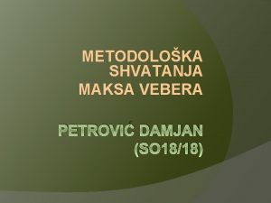 METODOLOKA SHVATANJA MAKSA VEBERA PETROVI DAMJAN SO 1818