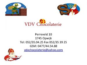VDV Chocolaterie Perreveld 10 1745 Opwijk Tel 05235