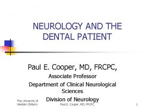 NEUROLOGY AND THE DENTAL PATIENT Paul E Cooper