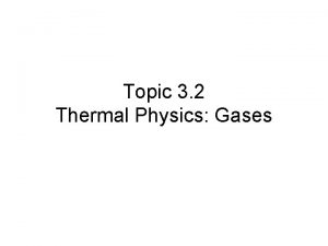 Topic 3 2 Thermal Physics Gases Topic 3