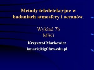 Metody teledetekcyjne w badaniach atmosfery i oceanw Wykad