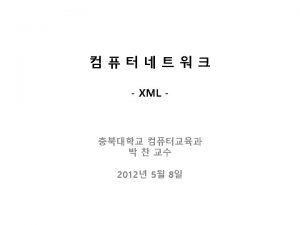 1 XML Overview XML XML Markup Language SGML