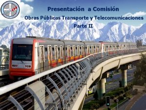 Presentacin a Comisin Obras Pblicas Transporte y Telecomunicaciones
