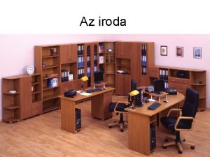 Az iroda Az irodrl ltalban Az iroda a