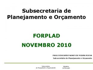 Subsecretaria de Planejamento e Oramento FORPLAD NOVEMBRO 2010