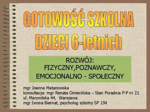 ROZWJ FIZYCZNY POZNAWCZY EMOCJONALNO SPOECZNY mgr Joanna Matanowska