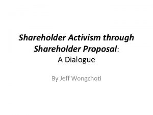 Shareholder Activism through Shareholder Proposal A Dialogue By