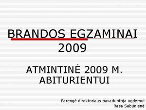 BRANDOS EGZAMINAI 2009 ATMINTIN 2009 M ABITURIENTUI Pareng