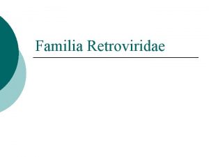 Familia Retroviridae HIV 1 i HIV 2 Subfam