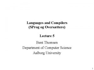 Languages and Compilers SProg og Oversttere Lecture 5