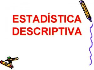 ESTADSTICA DESCRIPTIVA ESTADSTICA DESCRIPTIVA Reflexin Inicial PENSAMIENTOS MEDIDAS