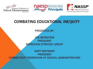 COMBATING EDUCATIONAL INEQUITY PRESENTED BY JON BERNSTEIN PRESIDENT