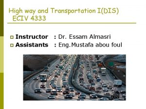 High way and Transportation IDIS ECIV 4333 Instructor