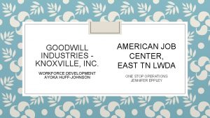 GOODWILL INDUSTRIES KNOXVILLE INC WORKFORCE DEVELOPMENT AYOKA HUFFJOHNSON