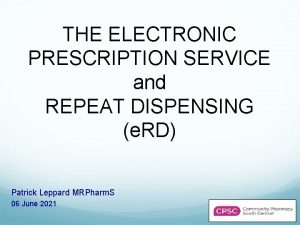 THE ELECTRONIC PRESCRIPTION SERVICE and REPEAT DISPENSING e