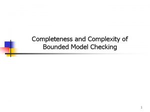 Completeness and Complexity of Bounded Model Checking 1