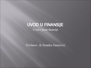 UVOD U FINANSIJE Uvod u javne finansije Profesor