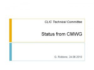 CLIC Technical Committee Status from CMWG G Riddone