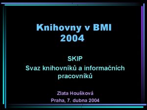 Knihovny v BMI 2004 SKIP Svaz knihovnk a