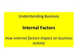 Understanding Business Internal Factors How internal factors impact