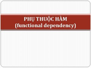 PH THUC HM functional dependency Ph thuc hm