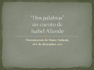 Dos palabras un cuento de Isabel Allende Presentacin