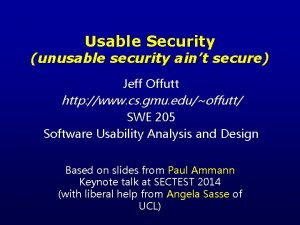 Usable Security unusable security aint secure Jeff Offutt