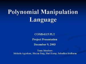 Polynomial Manipulation Language COMS 4115 PLT Project Presentation