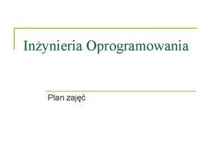 Inynieria Oprogramowania Plan zaj Prowadzcy Bartosz Bali C