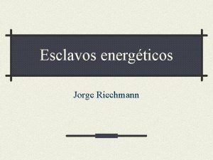 Esclavos energticos Jorge Riechmann Vivir sin esclavos Si