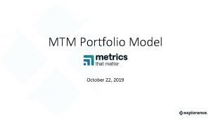 MTM Portfolio Model October 22 2019 AGENDA Portfolio