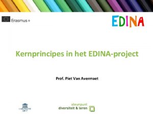 Kernprincipes in het EDINAproject Prof Piet Van Avermaet