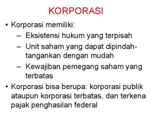 KORPORASI Korporasi memiliki Eksistensi hukum yang terpisah Unit