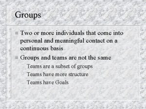 Groups Two or more individuals that come into