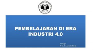 PEMBELAJARAN DI ERA INDUSTRI 4 0 Penyaji Prof