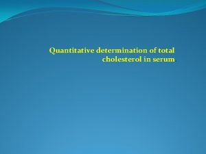 Quantitative determination of total cholesterol in serum Cholesterol