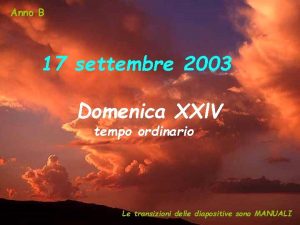 Anno B 17 settembre 2003 Domenica XXl V