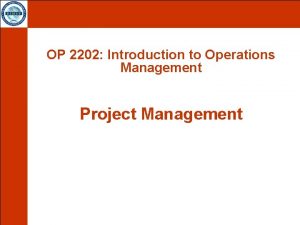 OP 2202 Introduction to Operations Management Project Management