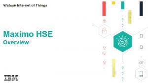 Maximo HSE Overview 0 Please Note IBMs statements