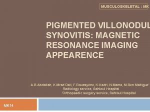 MUSCULOSKELETAL MK PIGMENTED VILLONODUL SYNOVITIS MAGNETIC RESONANCE IMAGING