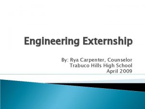 Engineering Externship By Rya Carpenter Counselor Trabuco Hills