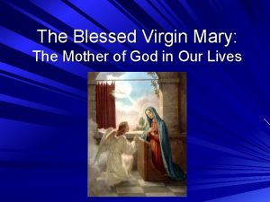 The Blessed Virgin Mary The Mother of God