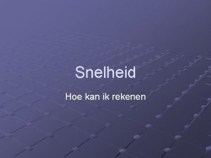 Snelheid Hoe kan ik rekenen Het rekenen Kennis