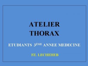 ATELIER THORAX ETUDIANTS 3ME ANNEE MEDECINE FZ LECHEHEB